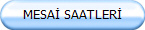 MESAİ SAATLERİ